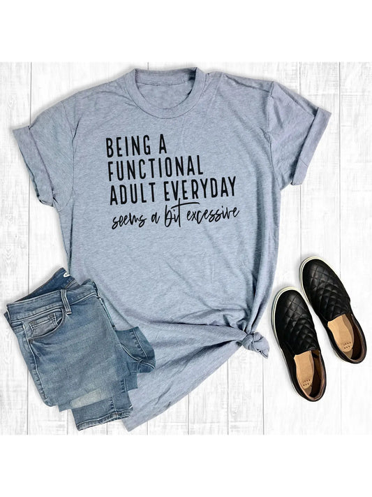Being a Functional Adult Everyday Seems Excessive Graphic Tee